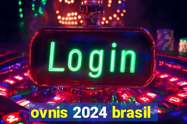 ovnis 2024 brasil